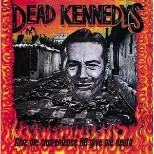 Dead Kennedys - Give Me Convenience or Give Me Death cover art