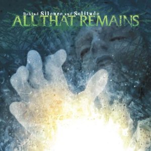 All That Remains - Behind Silence and Solitude cover art