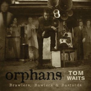 Tom Waits - Orphans: Brawlers, Bawlers & Bastards cover art