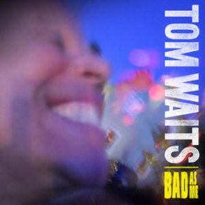 Tom Waits - Bad As Me cover art