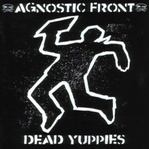 Agnostic Front - Dead Yuppies cover art