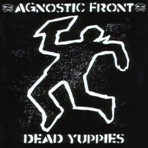 Agnostic Front - Dead Yuppies cover art Agnostic Front - Dead Yuppies cover art