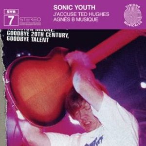Sonic Youth - SYR 7: J'accuse Ted Hughes / Agnès B Musique cover art