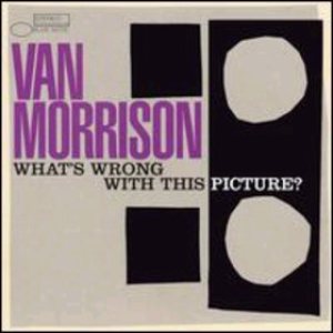 Van Morrison - What's Wrong With This Picture? cover art