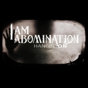 I Am Abomination - Hangin' On cover art
