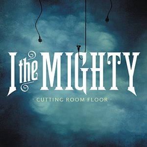 I The Mighty - Cutting Room Floor cover art