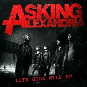 Asking Alexandria - Life Gone Wild cover art