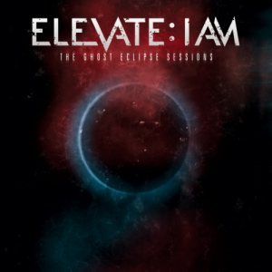 Elevate: I Am - The Ghost Eclipse Sessions cover art