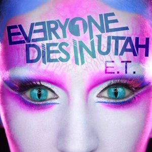 Everyone Dies In Utah - E.T. cover art