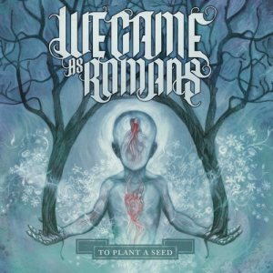 We Came As Romans - To Plant a Seed cover art
