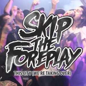 Skip The Foreplay - This City (We're Taking Over) cover art
