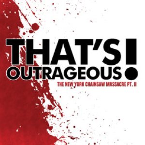 That's Outrageous! - The New York Chainsaw Massacre, Pt. II cover art