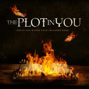 The Plot In You - Could You Watch Your Children Burn cover art