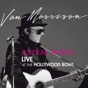 Van Morrison - Astral Weeks Live at the Hollywood Bowl cover art