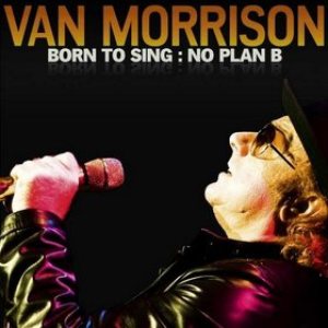 Van Morrison - Born to Sing: No Plan B cover art