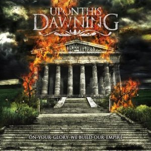 Upon This Dawning - On Your Glory We Build Our Empire cover art