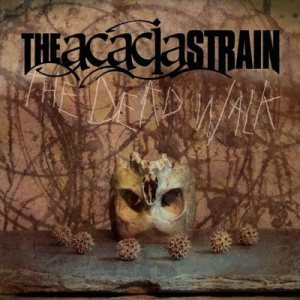The Acacia Strain - The Dead Walk cover art The Acacia Strain - The Dead Walk cover art