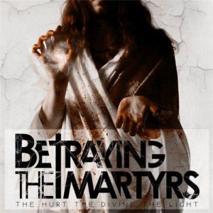 Betraying the Martyrs - The Hurt the Divine the Light cover art