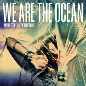 We Are the Ocean - Maybe Today, Maybe Tomorrow cover art