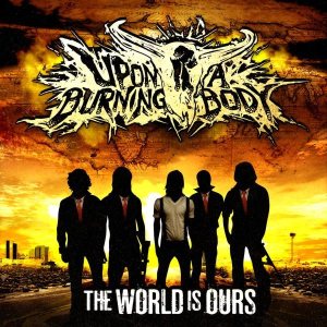 Upon A Burning Body - The World Is Ours cover art Upon A Burning Body - The World Is Ours cover art