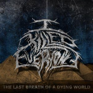 I Killed Everyone - The Last Breath of a Dying World cover art