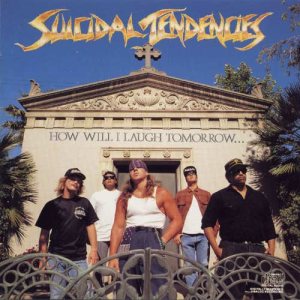 Suicidal Tendencies - How Will I Laugh Tomorrow When I Can't Even Smile Today cover art