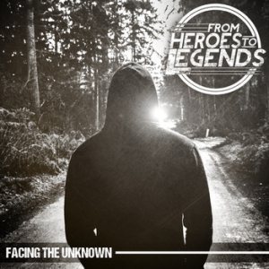 From Heroes to Legends - Facing the Unknown cover art