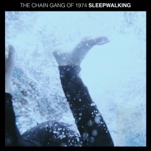 The Chain Gang of 1974 - Sleepwalking cover art