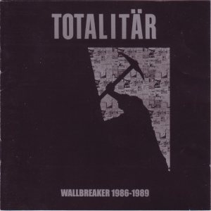 Totalitär - Wallbreaker 1986-1989 cover art
