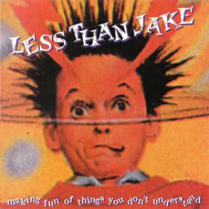 Less Than Jake - Making Fun of Things You Don't Understand cover art