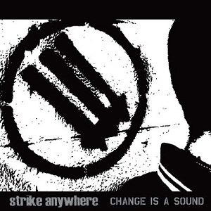Strike Anywhere - Change Is a Sound cover art Strike Anywhere - Change Is a Sound cover art