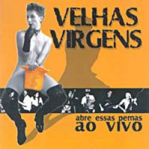 Velhas Virgens - Abre Essas Pernas Ao Vivo cover art