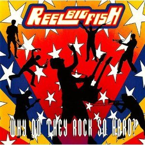 Reel Big Fish - Why Do They Rock So Hard? cover art