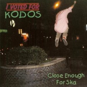 I Voted For Kodos - Close Enough for Ska cover art I Voted For Kodos - Close Enough for Ska cover art