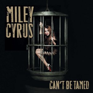 Miley Cyrus - Can't Be Tamed cover art