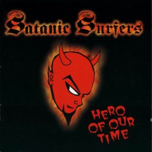 Satanic Surfers - Hero of Our Time cover art