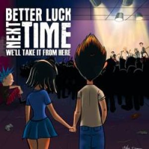 Better Luck Next Time - We'll Take It From Here cover art