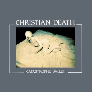 Christian Death - Catastrophe Ballet cover art