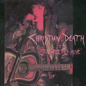 Christian Death - "The Heretics Alive" cover art