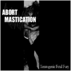 Abort Mastication - Teratogenic Fetal Fury cover art