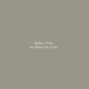 Aphex Twin - 26 Mixes for Cash cover art