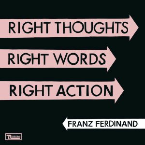 Franz Ferdinand - Right Thoughts, Right Words, Right Action cover art