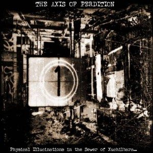 The Axis of Perdition - Physical Illucinations in the Sewer of Xuchilbara (the Red God) cover art