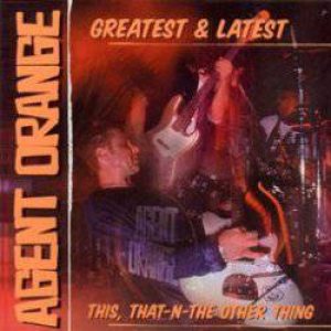 Agent Orange - Greatest & Latest This That'n the Other Think cover art