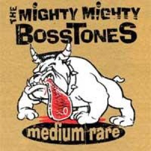 The Mighty Mighty Bosstones - Medium Rare cover art