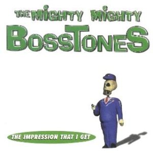 The Mighty Mighty Bosstones - The Impression That I Get cover art