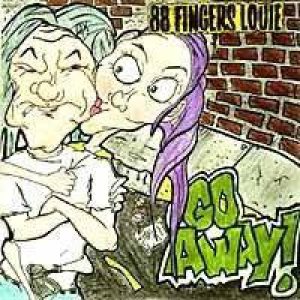88 Fingers Louie - Go Away cover art 88 Fingers Louie - Go Away cover art