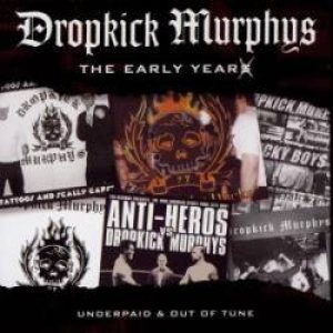 Dropkick Murphys - The Early Years - Underpaid & Out of Tune cover art