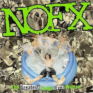 NOFX - The Greatest Songs Ever Written (By Us) cover art NOFX - The Greatest Songs Ever Written (By Us) cover art