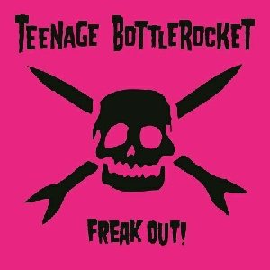 Teenage Bottlerocket - Freak Out! cover art